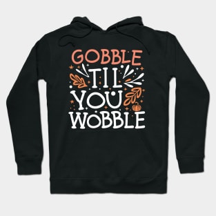 Gobble Til You Wobble Hoodie